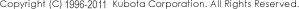 Copyright (C) 1996-2011 Kubota Corporation. All Rights Reserved.